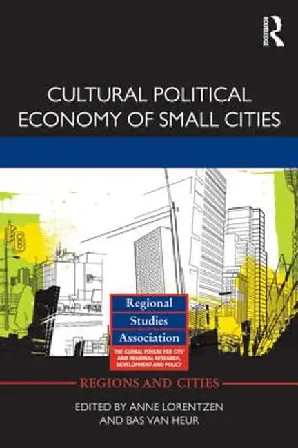 Cultural Political Economy of Small Cities by Anne Lorentzen