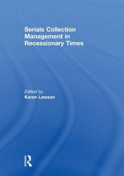 Serials Collection Management In Recessionary Times by Karen G. Lawson