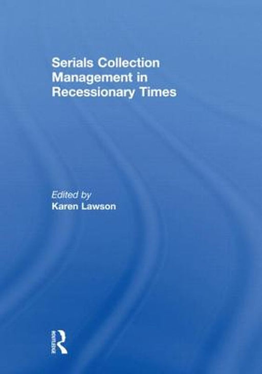 Serials Collection Management In Recessionary Times by Karen G. Lawson