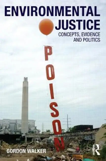 Environmental Justice: Concepts, Evidence and Politics by Gordon Walker