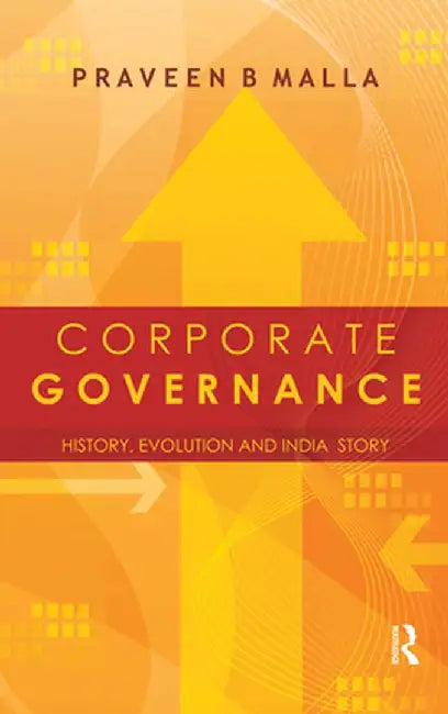 Corporate Governance: Concept, Evolution and India Story by Praveen B. Malla