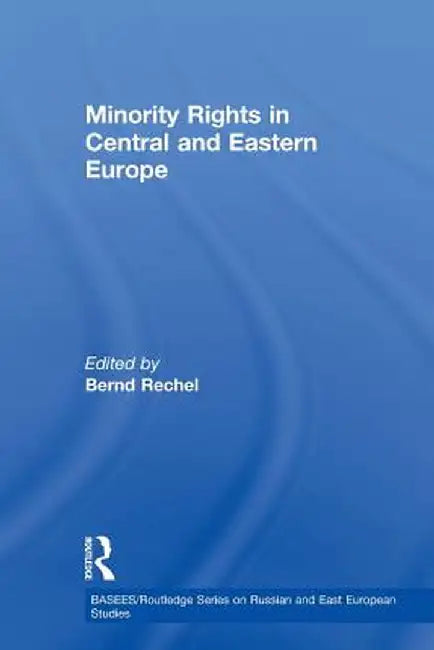 Minority Rights in Central and Eastern Europe by Bernd Rechel