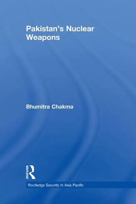 Pakistan's Nuclear Weapons by Bhumitra Chakma
