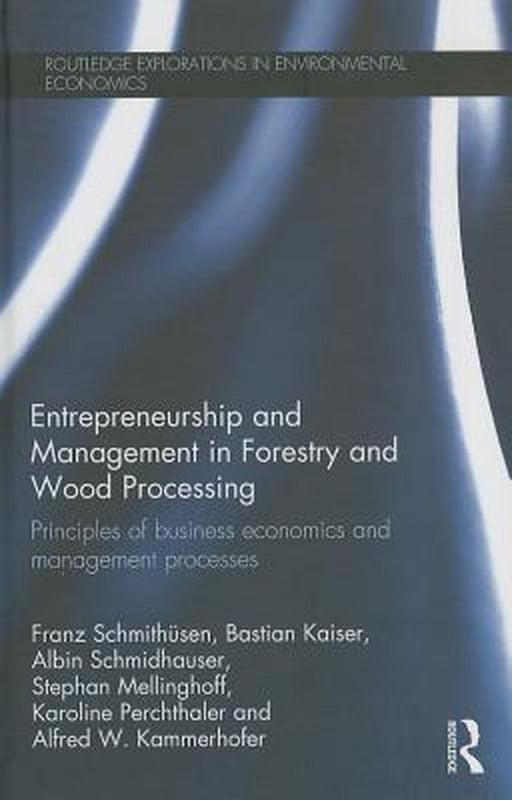 Entrepreneurship And Management In Forestry And Wood Processing: Principles of Business Economics and Management Processes by Franz Schmithusen