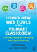 Using New Web Tools in the Primary Classroom: A Practical Guide for Enhancing Teaching and Learning by Barber David