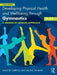 Developing Physical Health and Well-Being Through Gymnastics (7-11): A Session-By-Session Approach by Maggie Carroll