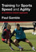 Training for Sports Speed and Agility: An Evidence-Based Approach by Paul Gamble