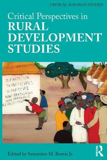Critical Perspectives in Rural Development Studies by Saturnino Borras Jr.