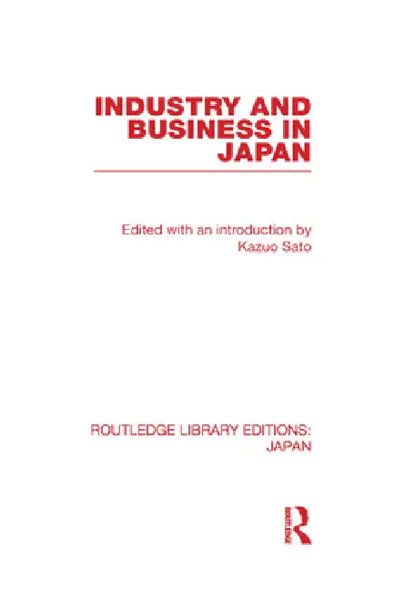 Industry and Business in Japan by Kazuo Sato