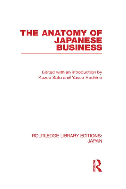 The Anatomy of Japanese Business by Kazuo Sato