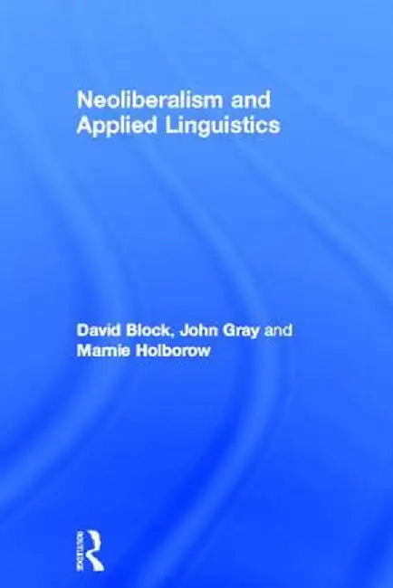 Neoliberalism and Applied Linguistics by David Block