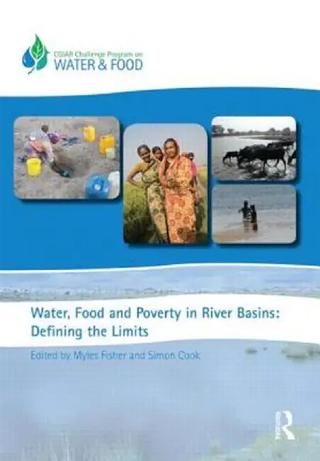 Water, Food and Poverty in River Basins: Defining the Limits by Myles Fisher