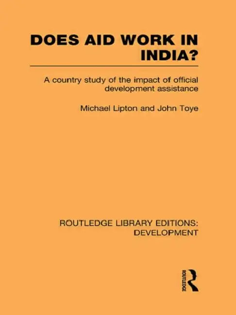 Does Aid Work in India?: A Country Study of the Impact of Official Development Assistance by Michael Lipton