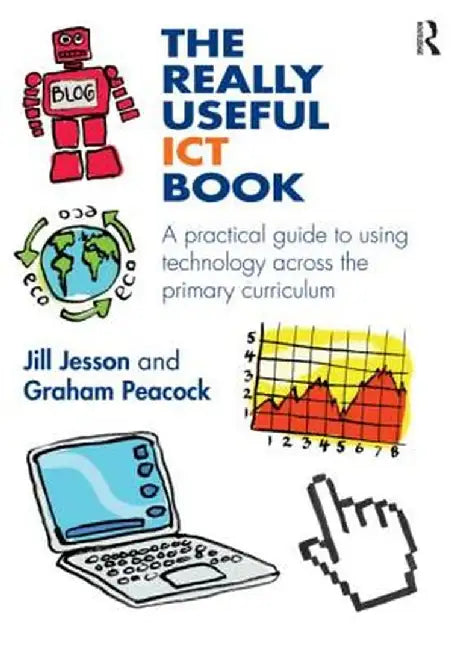 The Really Useful ICT Book: A Practical Guide to Using Technology Across the Primary Curriculum by Jill Jesson