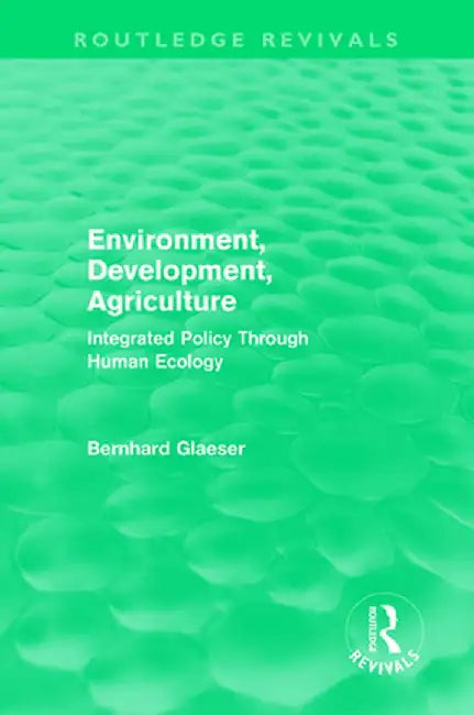 Environment, Development, Agriculture: Integrated Policy Through Human Ecology by Bernhard Glaeser