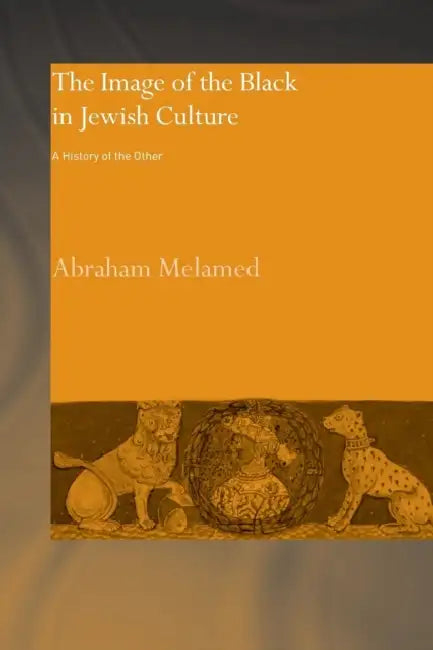 The Image of the Black in Jewish Culture: A History of the Other by Abraham Melamed, Betti Sigler Rozen