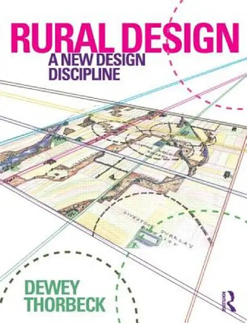Rural Design: A New Design Discipline by Dewey Thorbeck