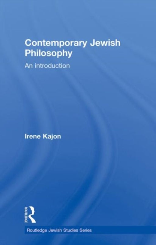 Contemporary Jewish Philosophy: An Introduction by Irene Kajon
