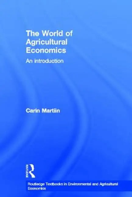The World of Agricultural Economics: An Introduction by Carin Martiin