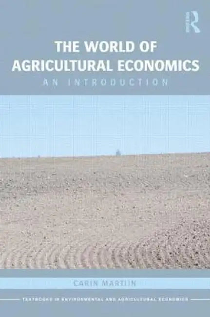 The World of Agricultural Economics: An Introduction by Carin Martiin