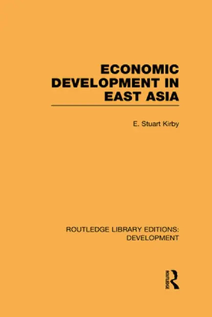Economic Development in East Asia by E. Stuart Kirby