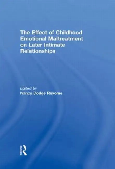 The Effect of Childhood Emotional Maltreatment on Later Intimate Relationships by Nancy Reyome