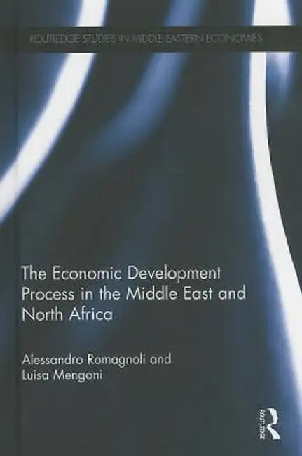 The Economic Development Process in the Middle East and North Africa by Alessandro Romagnoli