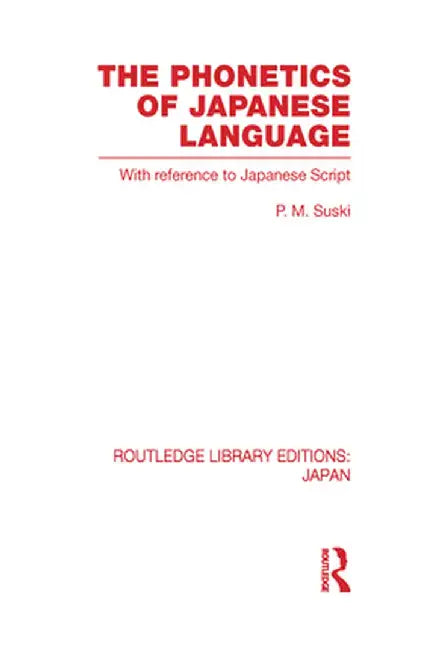 The Phonetics of Japanese Language: With Reference to Japanese Script by P Suski