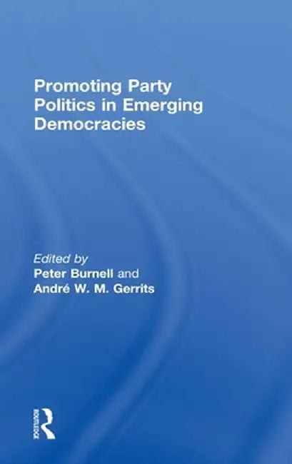 Promoting Party Politics in Emerging Democracies by Peter Burnell