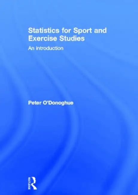 Statistics for Sport and Exercise Studies by Peter O'Donoghue