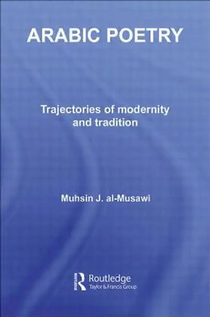 Arabic Poetry: Trajectories of Modernity and Tradition by Muhsin J. al-Musawi
