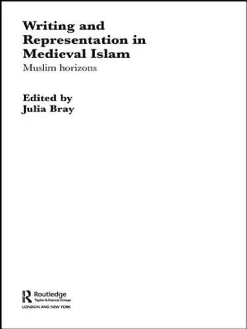 Writing and Representation in Medieval Islam: Muslim Horizons by Julia Bray