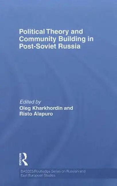 Political Theory and Community Building in Post-Soviet Russia by Oleg Kharkhordin