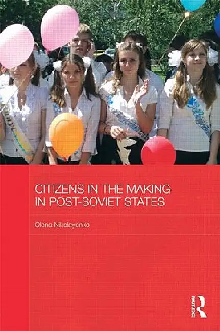 Citizens in the Making in Post-Soviet States by Olena Nikolayenko