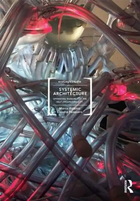Systemic Architecture: Operating Manual for the Self-Organizing City by Marco Poletto