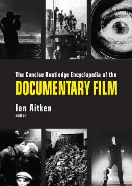 The Concise Routledge Encyclopedia of the Documentary Film by Ian Aitken