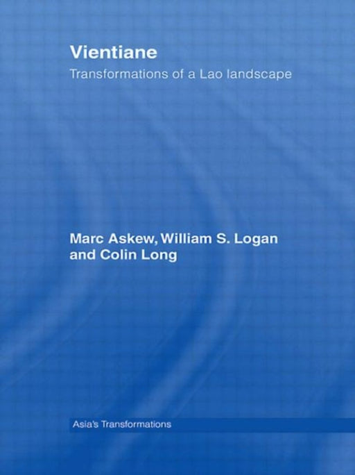 Vientiane: Transformations of a Lao Landscape by Marc Askew