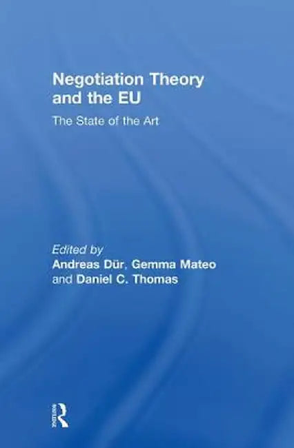 Negotiation Theory and the EU: The State of the Art by Andreas Dür