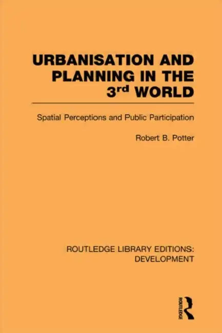 Urbanisation And Planning In The Third World: Spatial Perceptions And Public Participation by Robert Potter