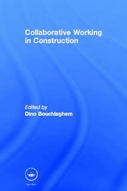 Collaborative Working in Construction by Dino Bouchlaghem