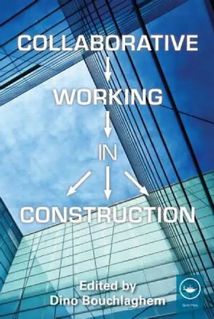 Collaborative Working in Construction by Dino Bouchlaghem