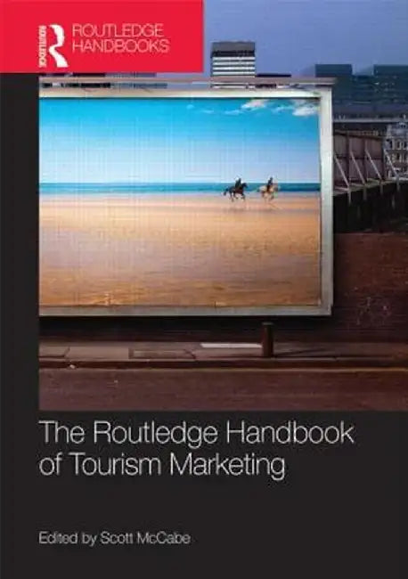 The Routledge Handbook of Tourism Marketing by Scott McCabe