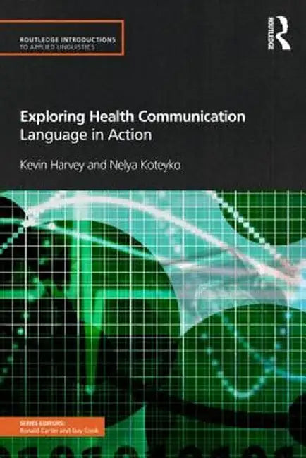 Exploring Health Communication: Language in Action by Kevin Harvey
