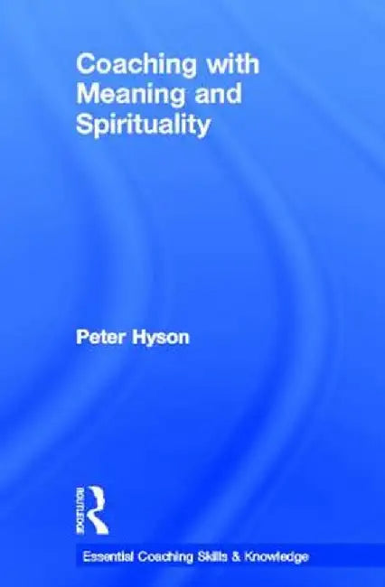 Coaching with Meaning and Spirituality by Peter Hyson