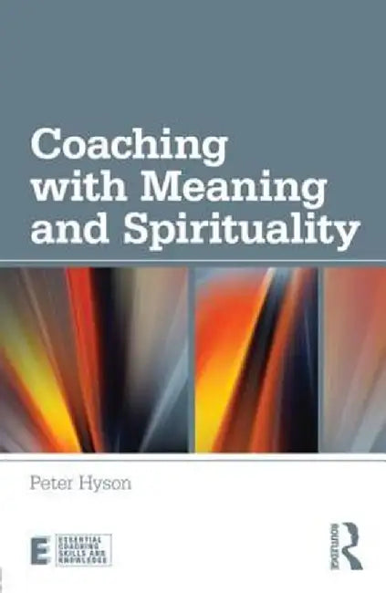 Coaching with Meaning and Spirituality by Peter Hyson