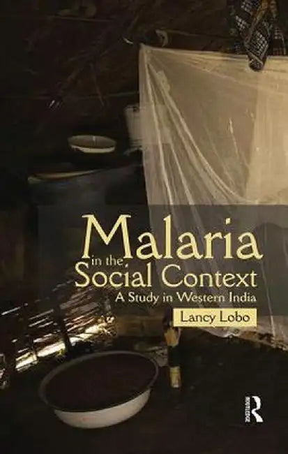 Malaria in the Social Context: A Study in Western India by Lancy Lobo