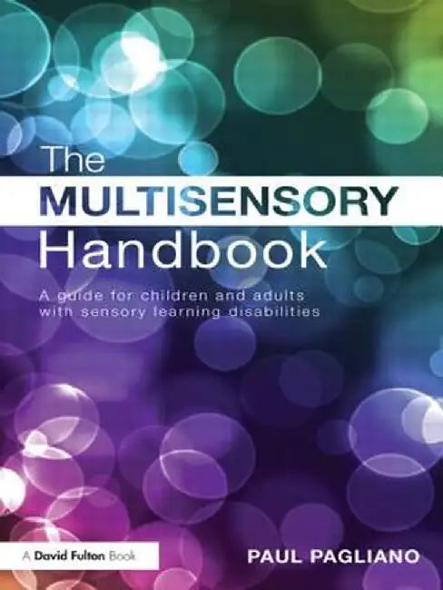 The Multisensory Handbook: A Guide for Children and Adults with Sensory Learning Disabilities by Paul Pagliano