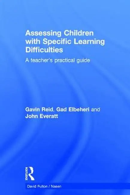 Assessing Children with Specific Learning Difficulties: A Teacher's Practical Guide by Gavin Reid