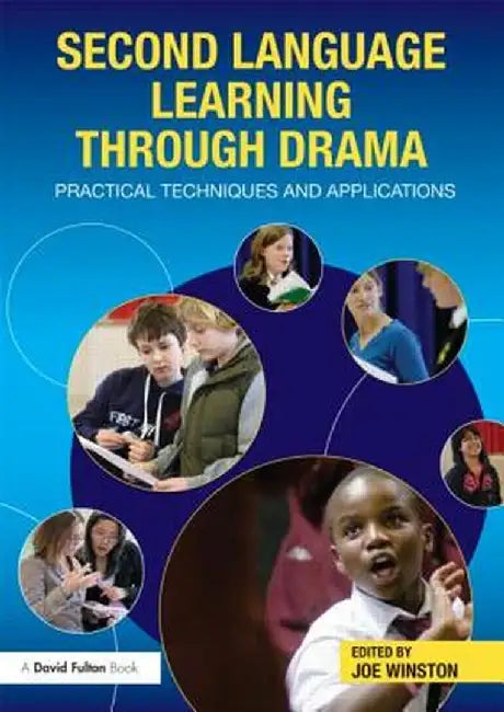 Second Language Learning through Drama: Practical Techniques and Applications by Joe Winston