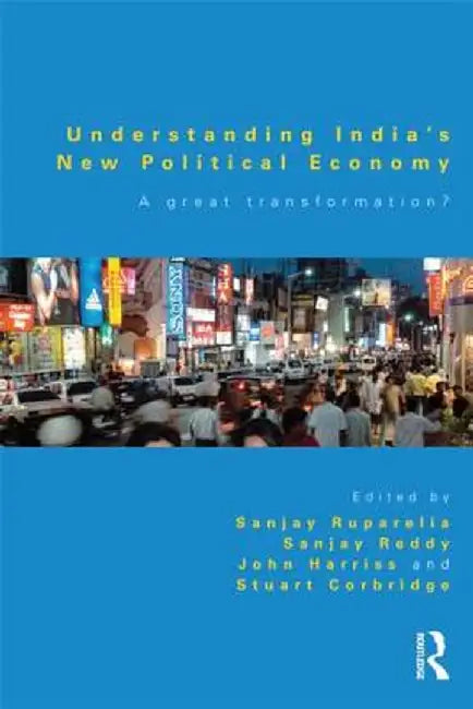Understanding India'S New Political Economy: A Great Transformation? by Sanjay Reddy, John Harriss, Stuart Corbridge